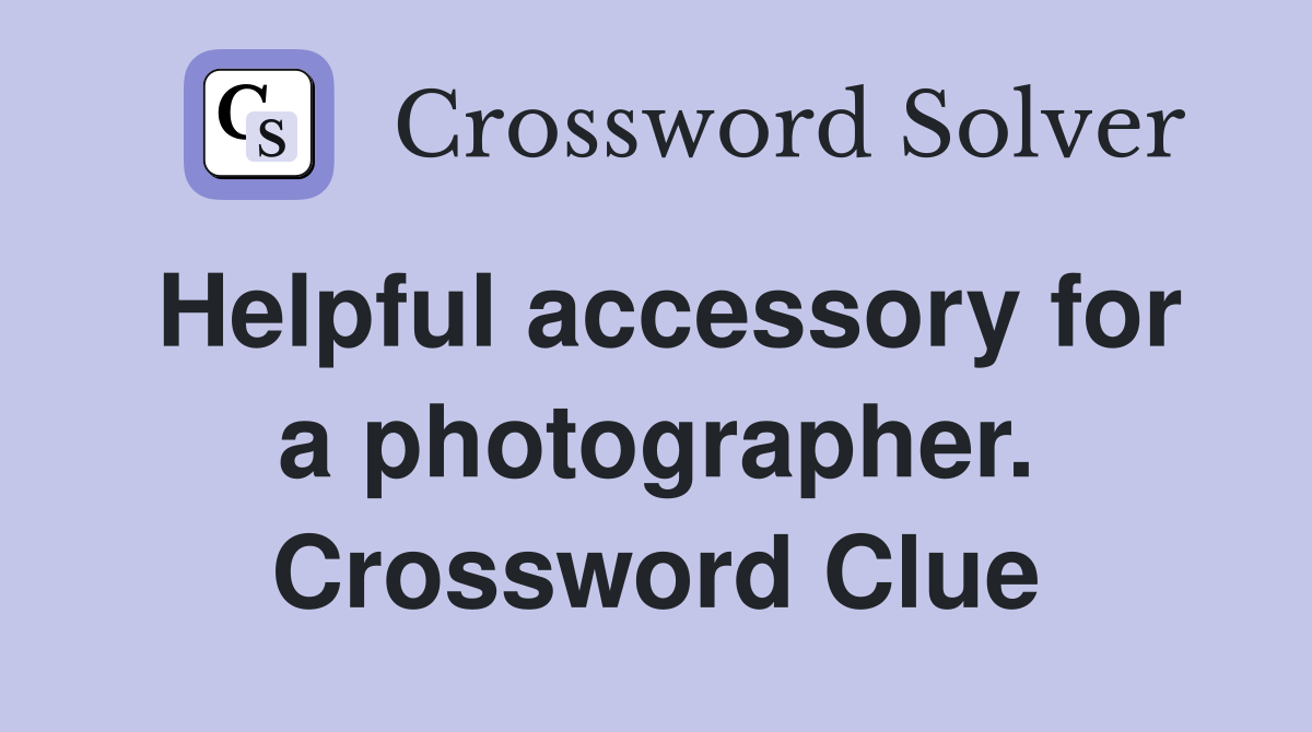 Helpful accessory for a photographer. Crossword Clue