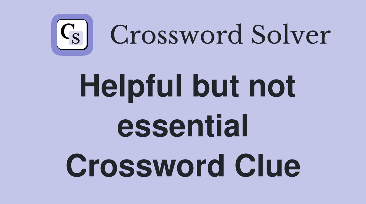 Helpful but not essential Crossword Clue