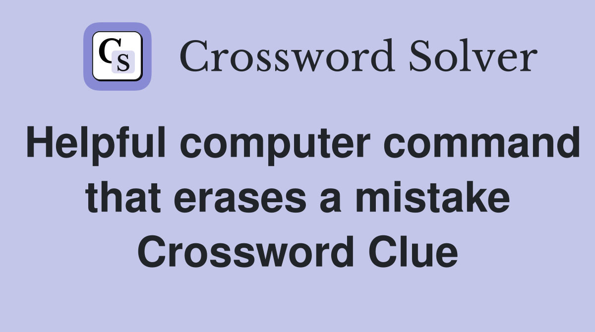 Helpful computer command that erases a mistake Crossword Clue