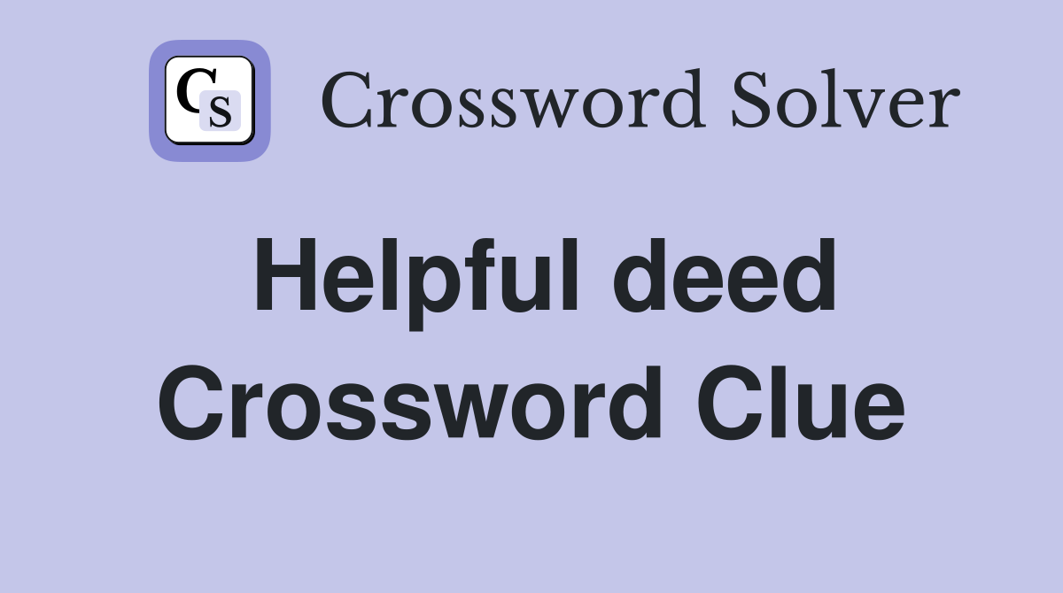 Helpful deed Crossword Clue