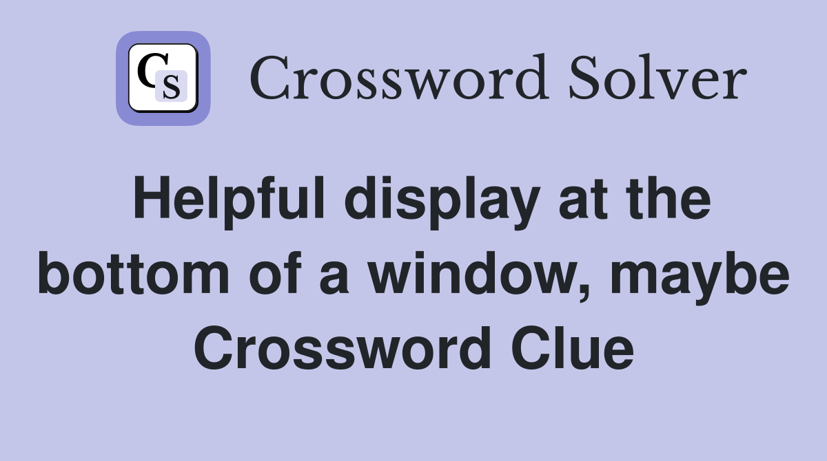 Helpful display at the bottom of a window, maybe Crossword Clue