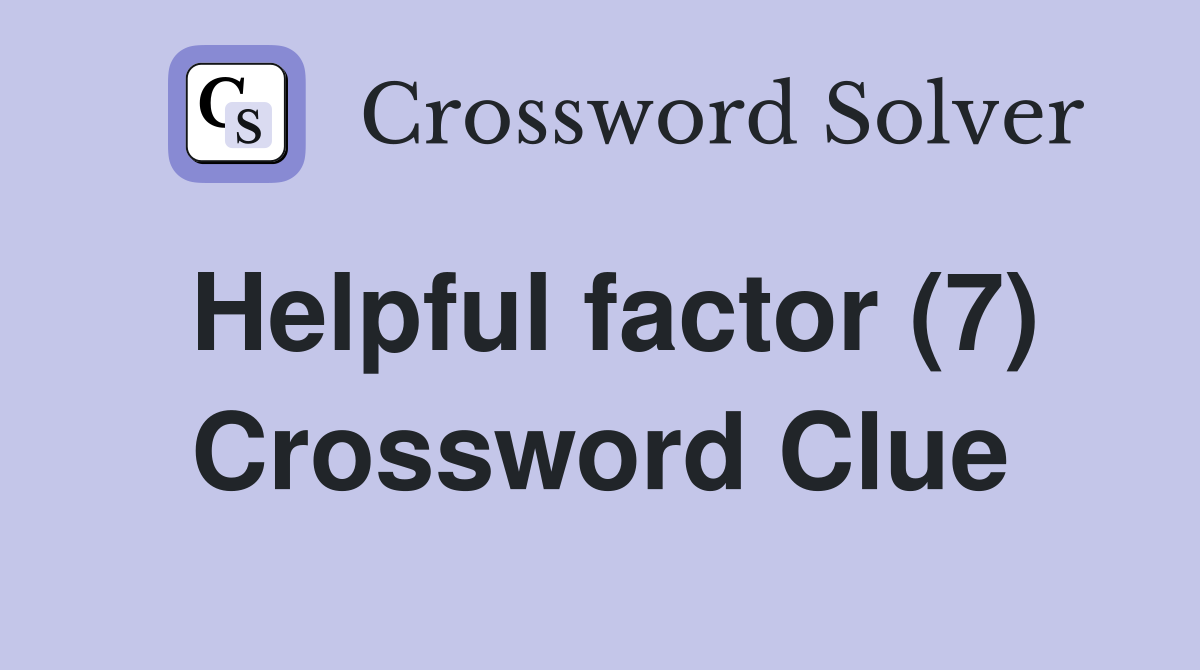 Helpful factor (7) Crossword Clue