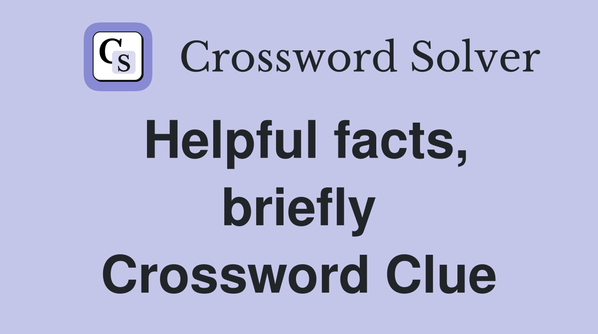 Helpful facts, briefly Crossword Clue