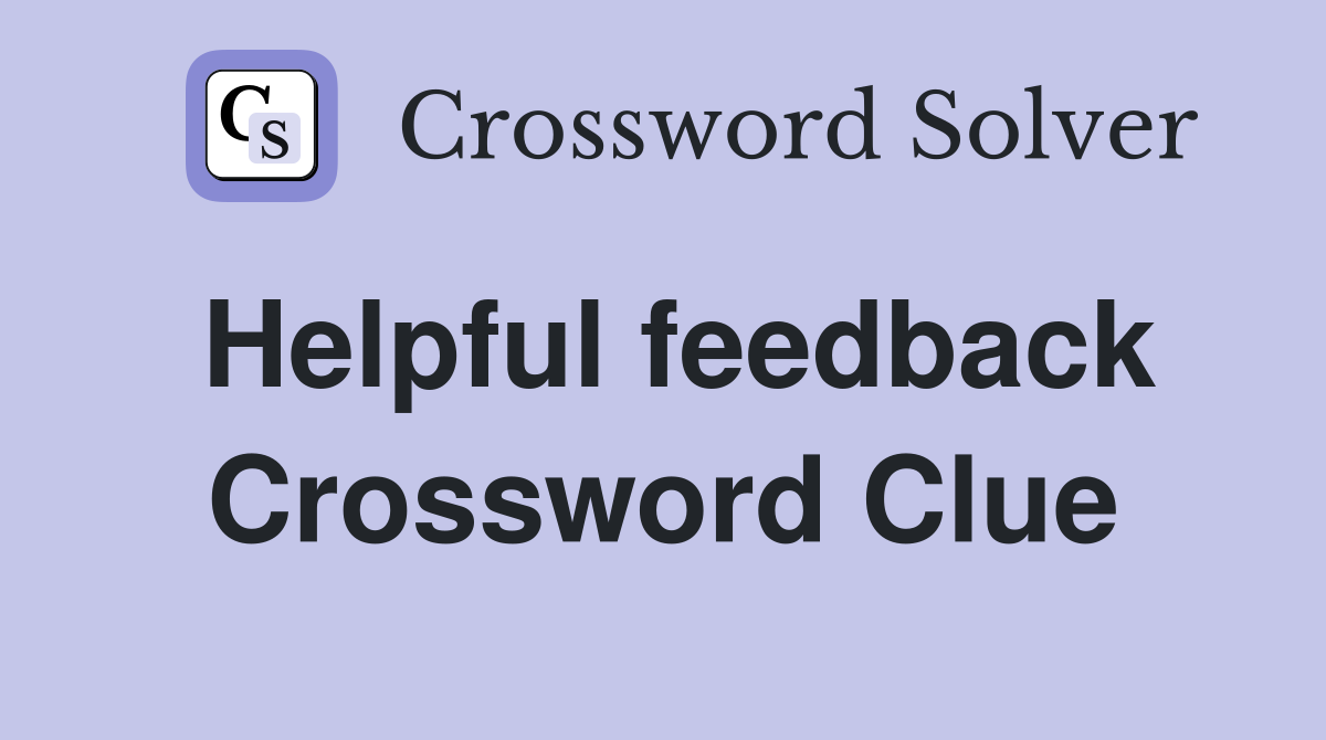Helpful feedback Crossword Clue
