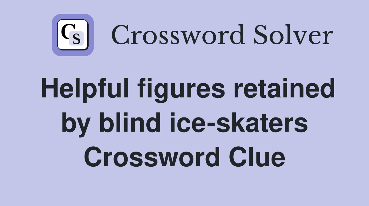 Helpful figures retained by blind ice-skaters Crossword Clue