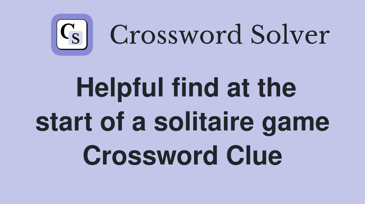 Helpful find at the start of a solitaire game Crossword Clue