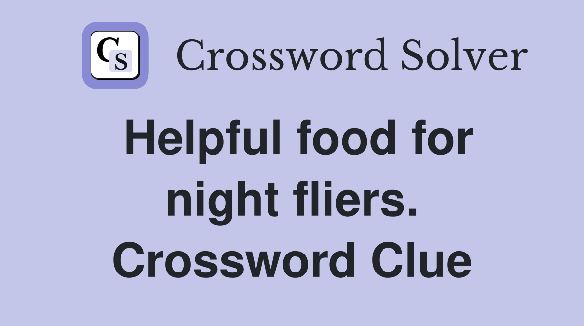 Helpful food for night fliers. Crossword Clue