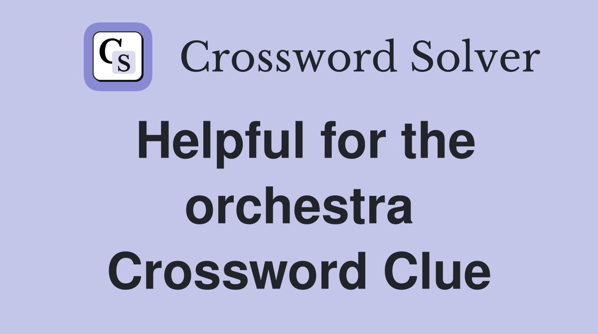 Helpful for the orchestra Crossword Clue