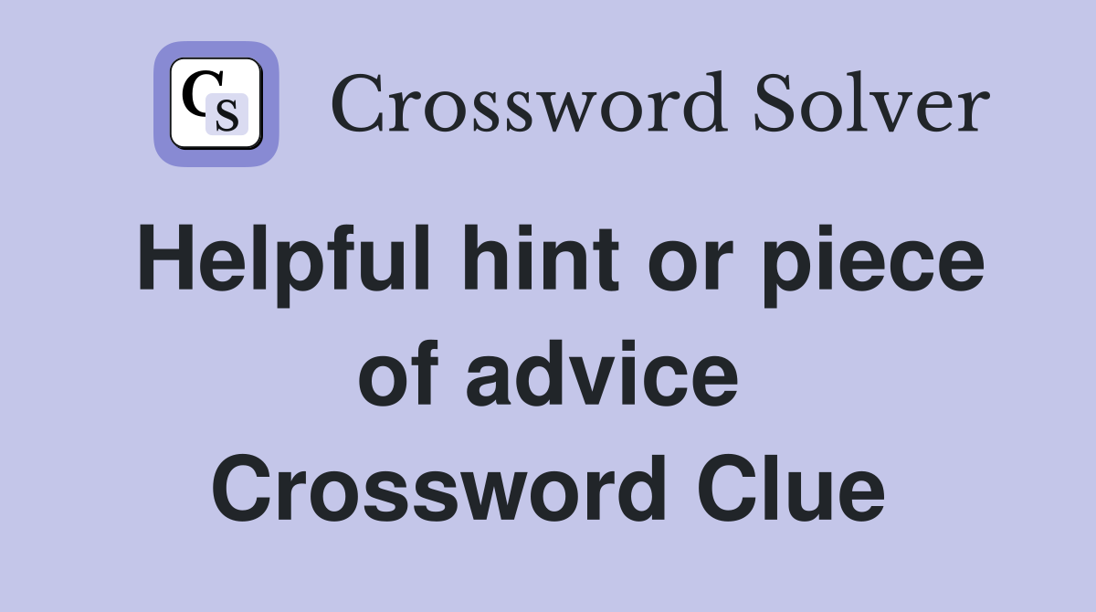 Helpful hint or piece of advice Crossword Clue