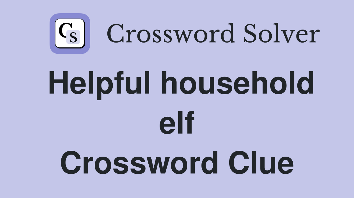 Helpful household elf Crossword Clue