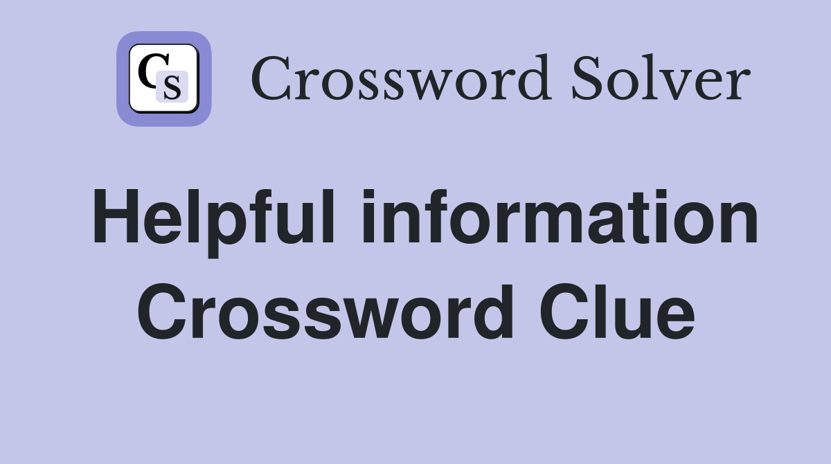 Helpful information Crossword Clue
