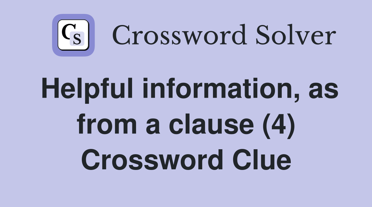 Helpful information, as from a clause (4) Crossword Clue