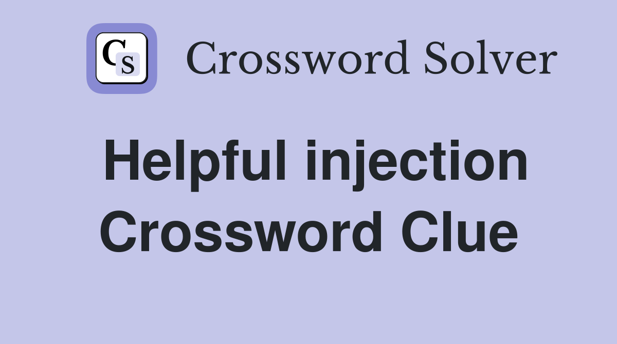 Helpful injection Crossword Clue