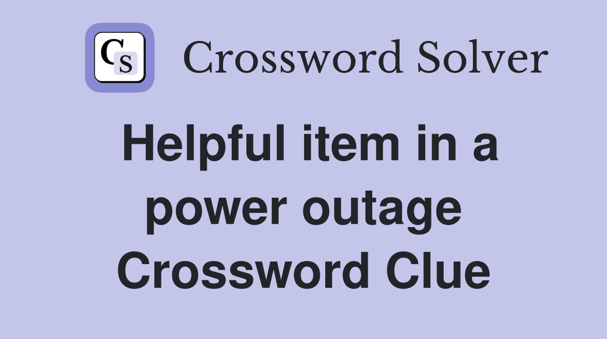 Helpful item in a power outage Crossword Clue