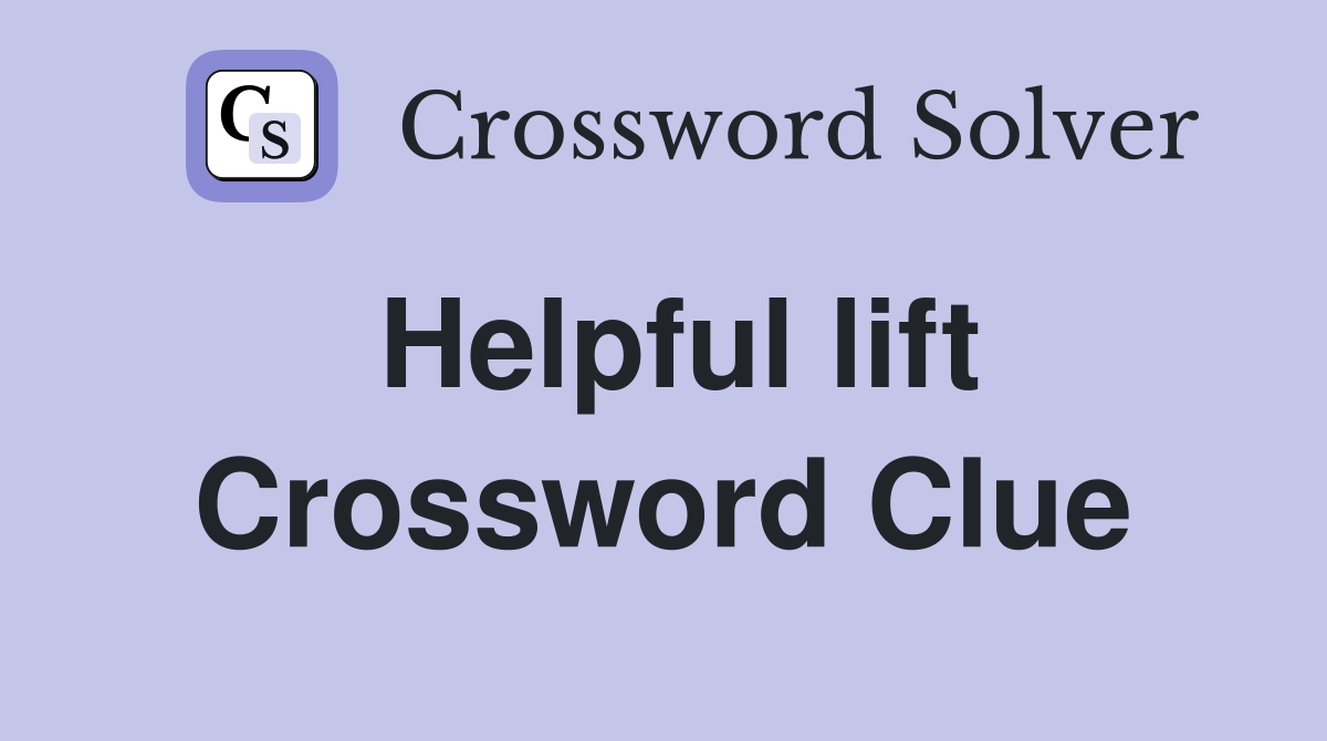 Helpful lift Crossword Clue