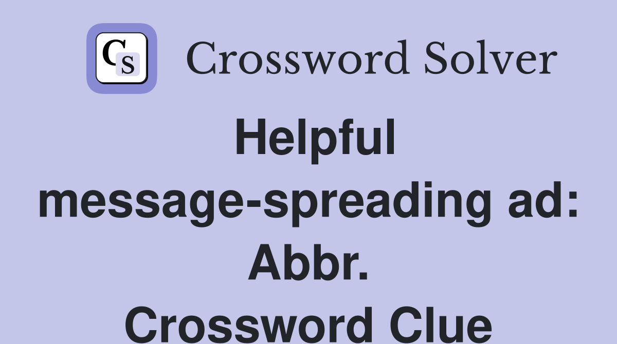 Helpful message-spreading ad: Abbr. Crossword Clue