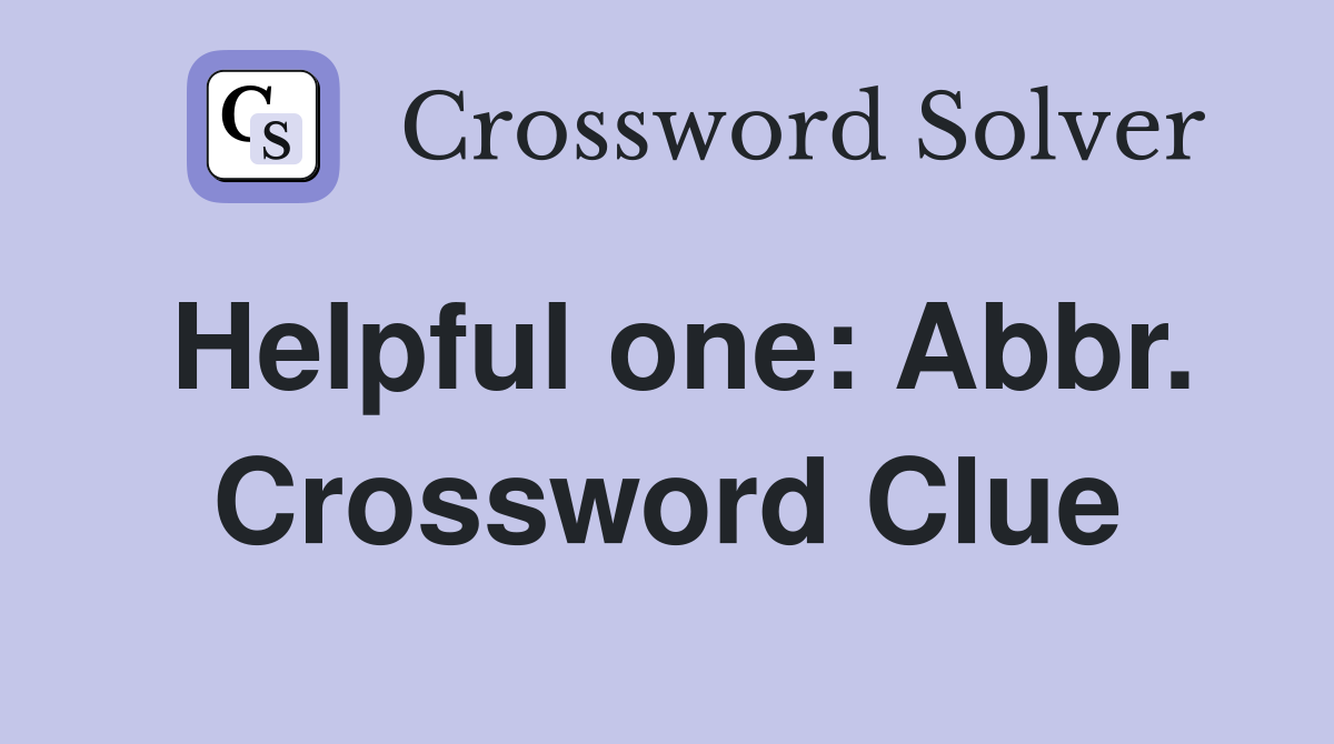 Helpful one: Abbr. Crossword Clue