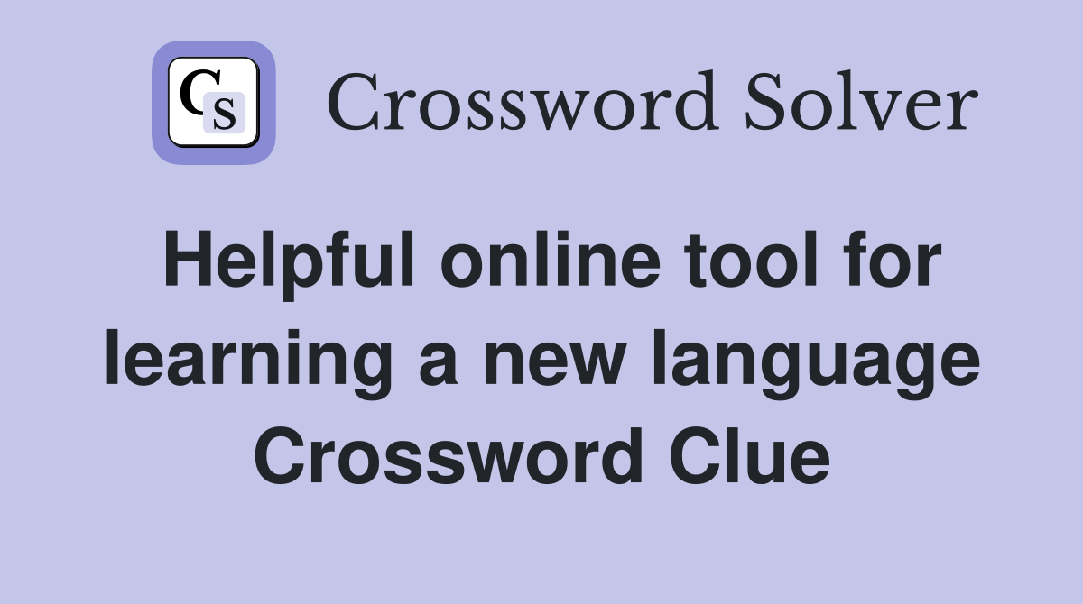 Helpful online tool for learning a new language Crossword Clue