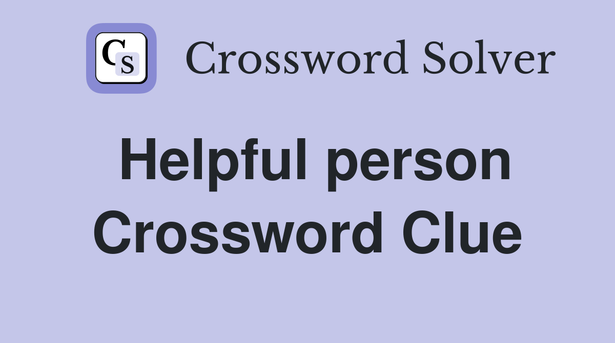 Helpful person Crossword Clue