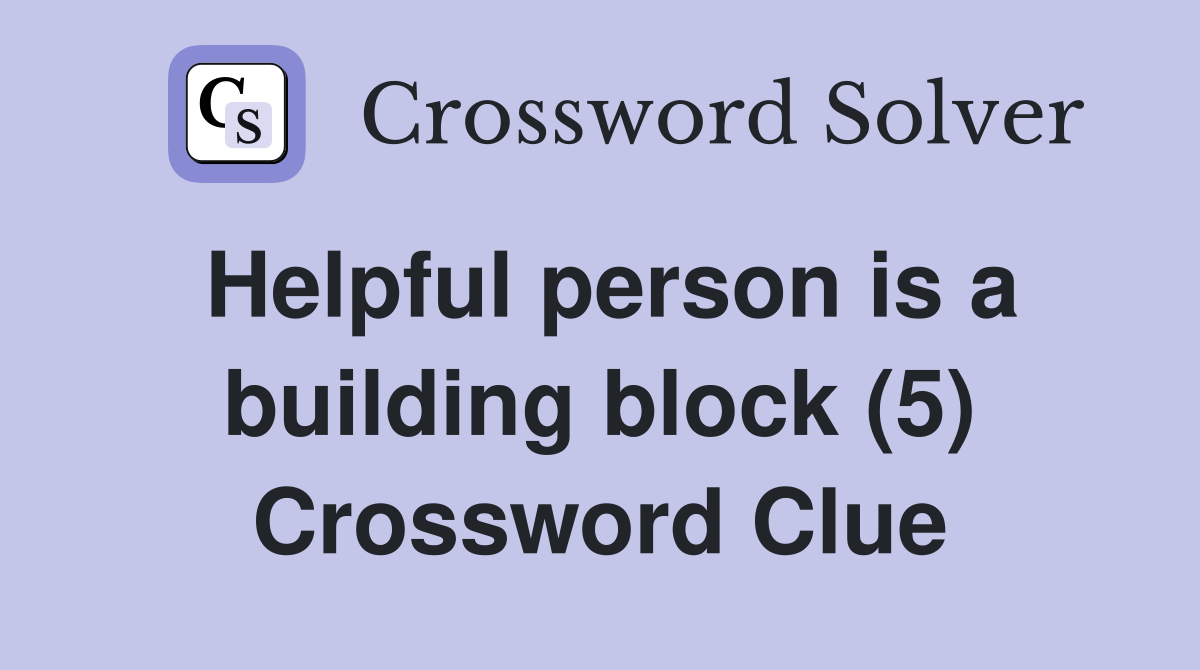 Helpful person is a building block (5) Crossword Clue