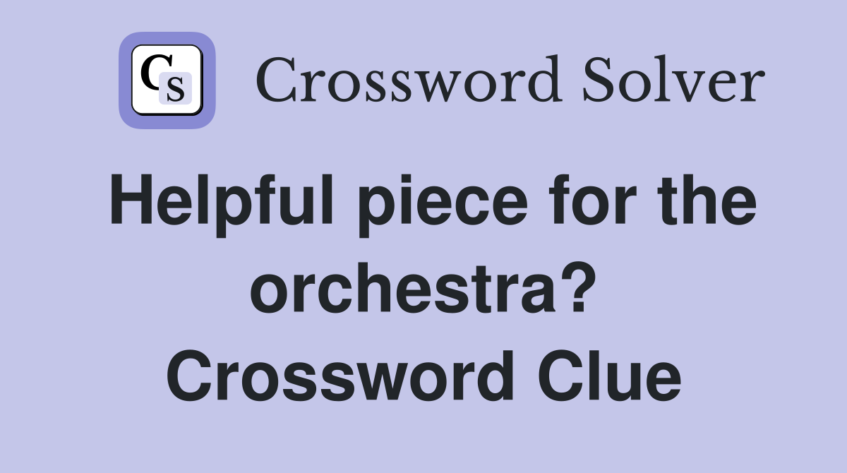 Helpful piece for the orchestra? Crossword Clue