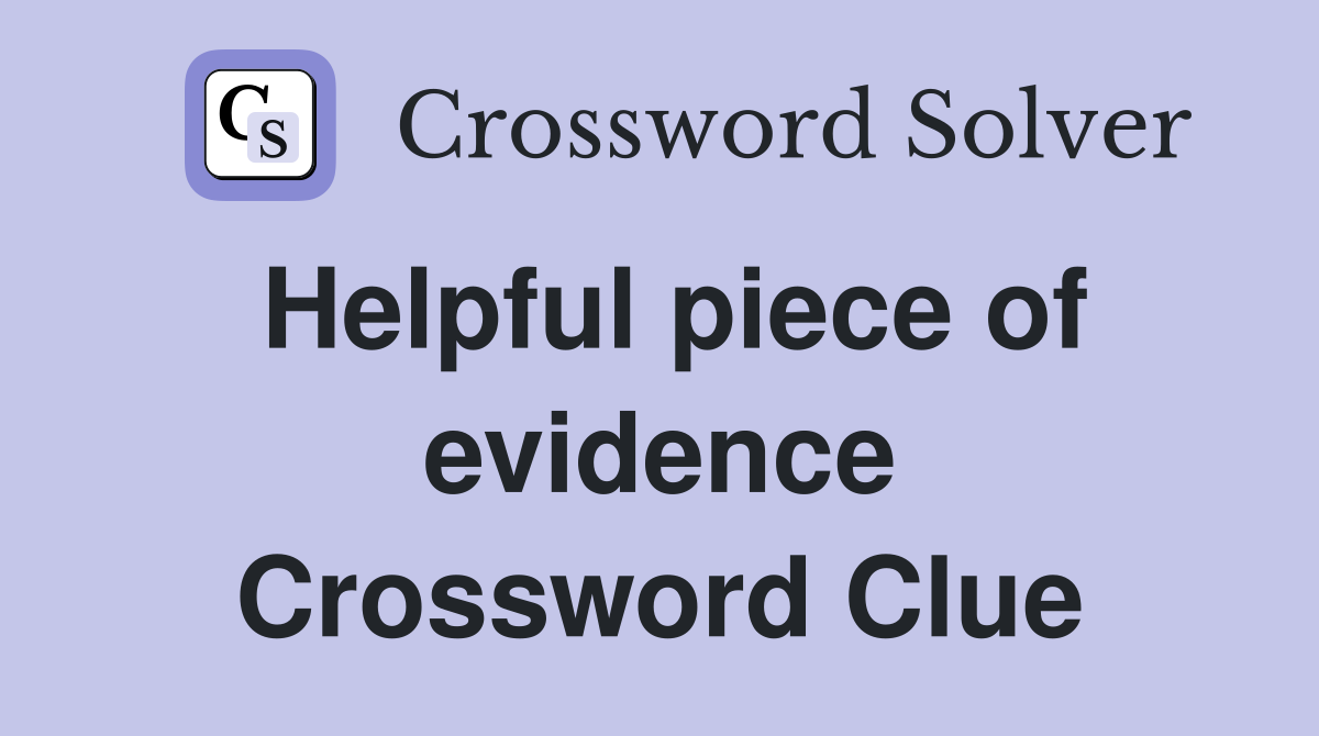 Helpful piece of evidence Crossword Clue