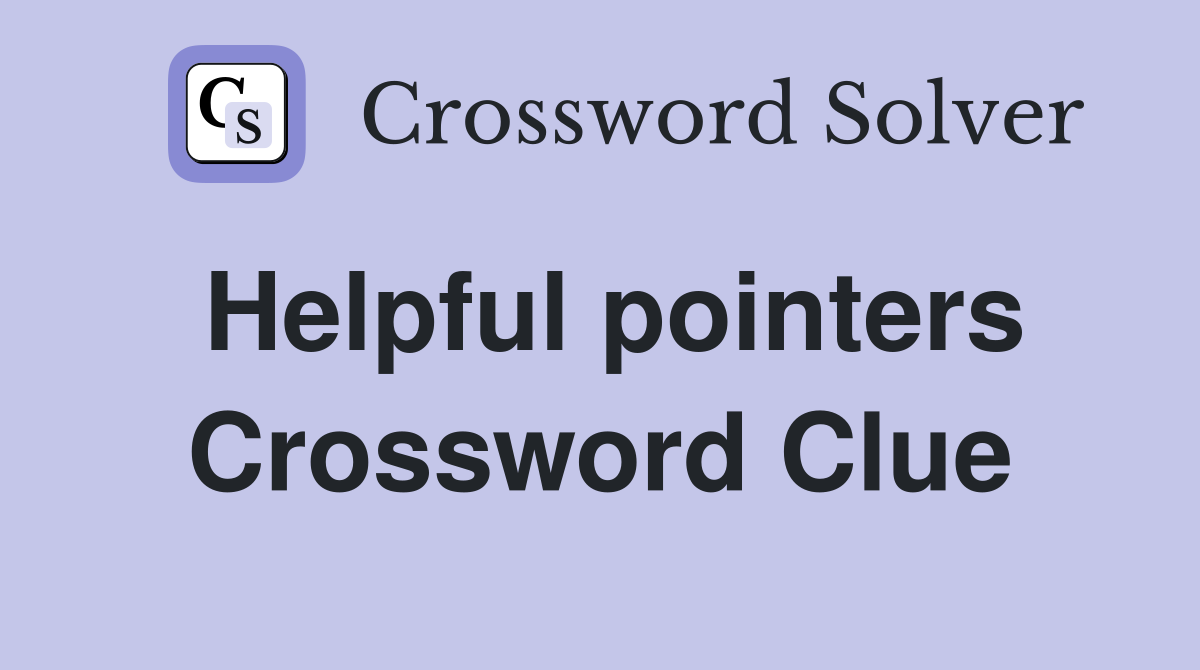 Helpful pointers Crossword Clue