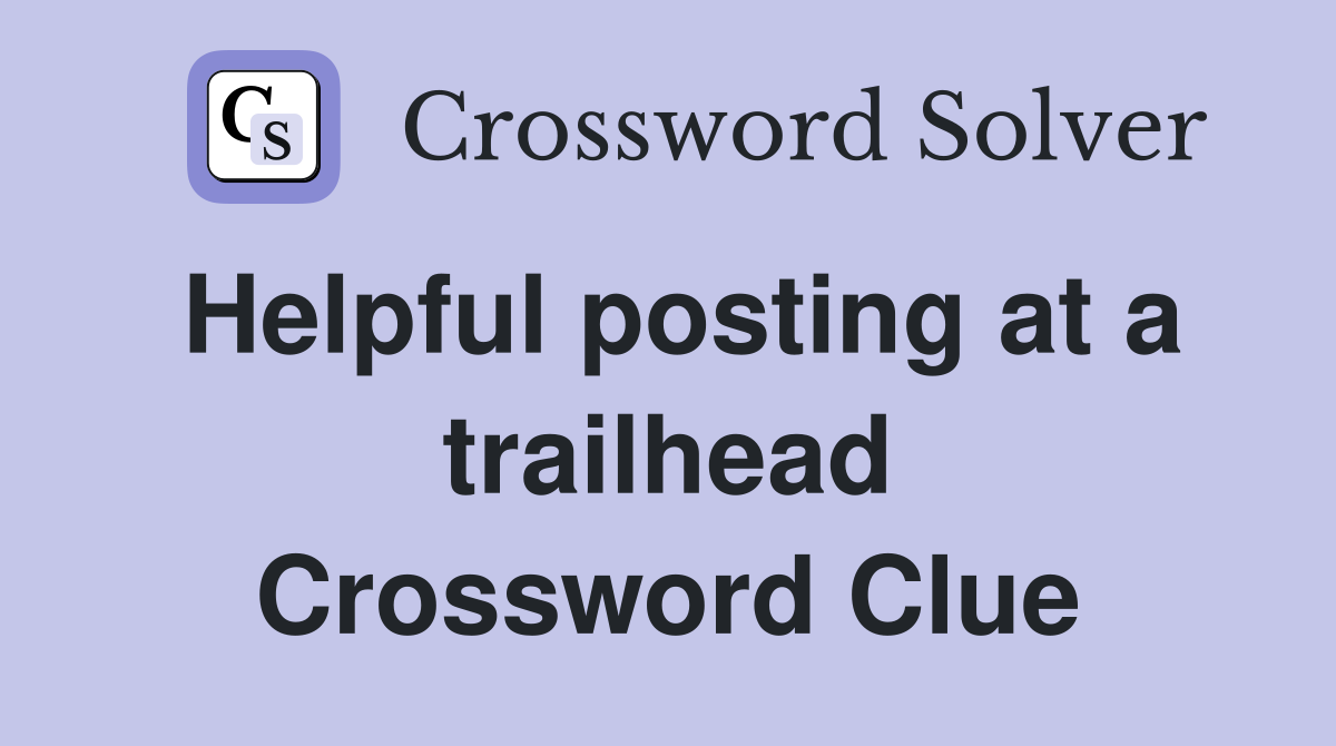 Helpful posting at a trailhead Crossword Clue