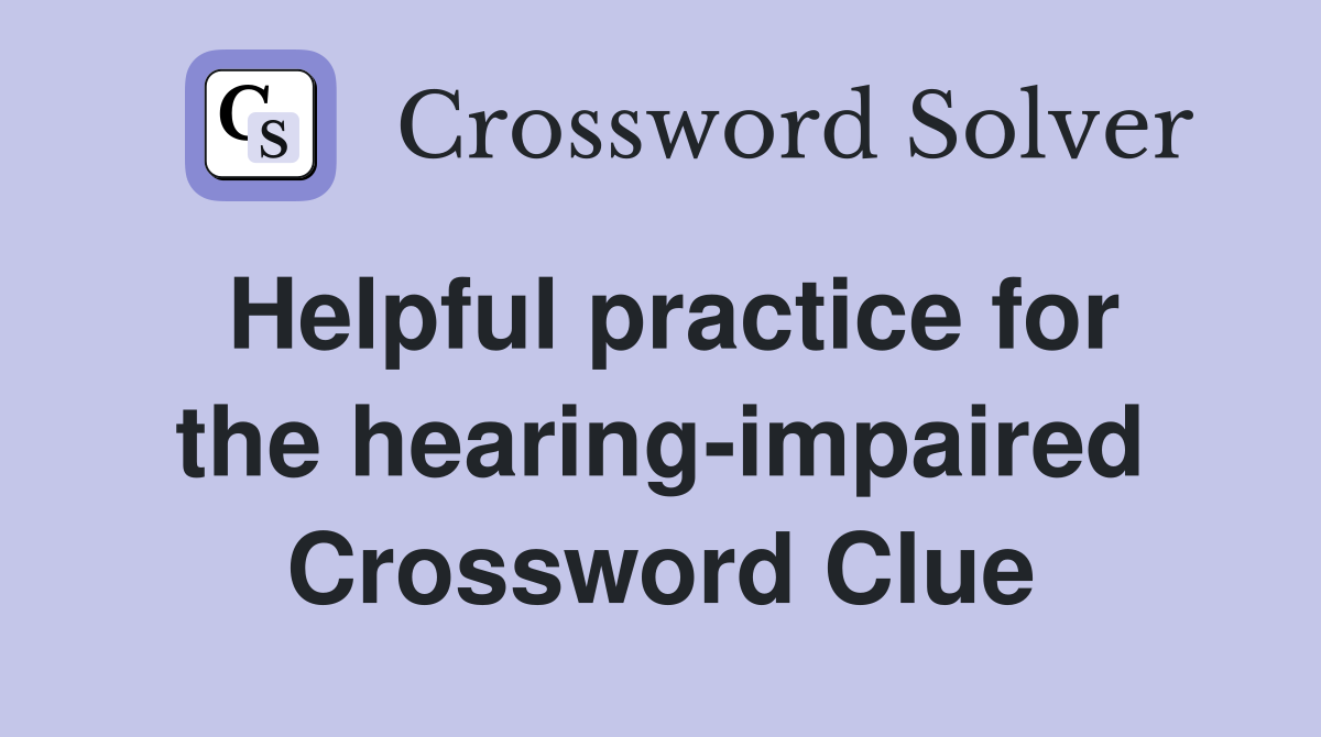 Helpful practice for the hearing-impaired Crossword Clue