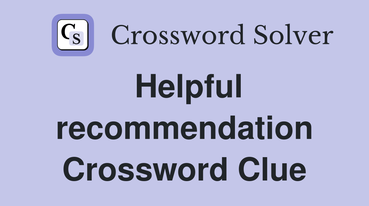 Helpful recommendation Crossword Clue