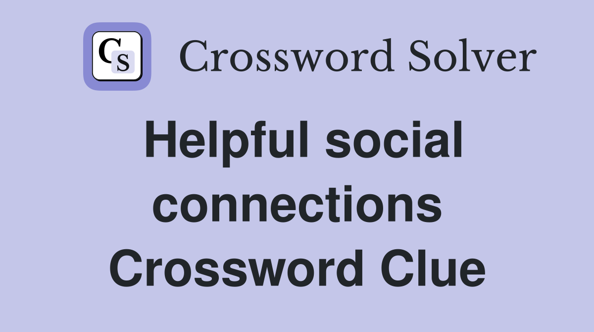 Helpful social connections Crossword Clue