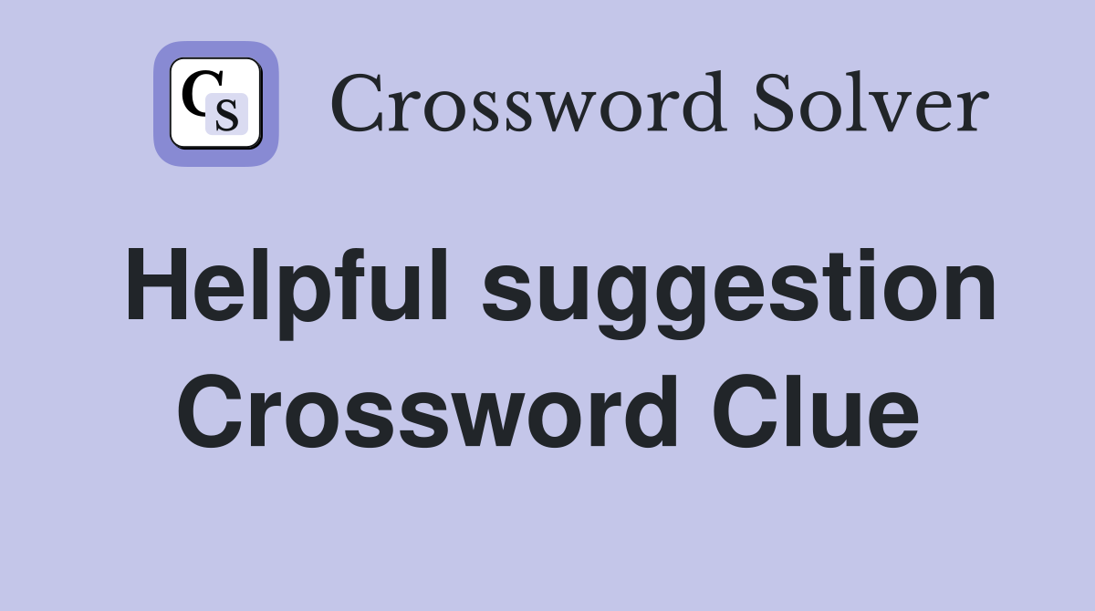 Helpful suggestion Crossword Clue