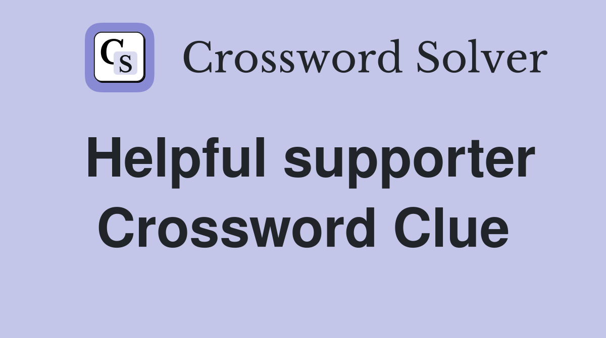 Helpful supporter Crossword Clue