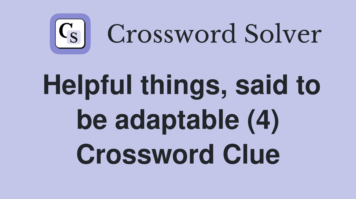 Helpful things, said to be adaptable (4) Crossword Clue