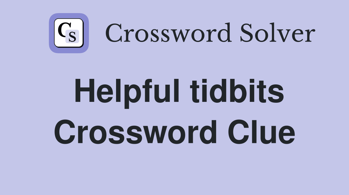 Helpful tidbits Crossword Clue