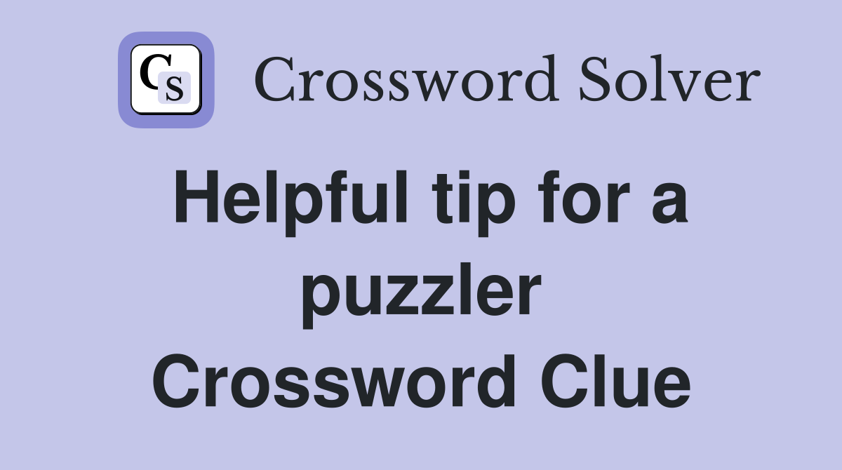 Helpful tip for a puzzler Crossword Clue