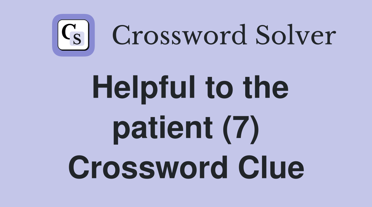 Helpful to the patient (7) Crossword Clue