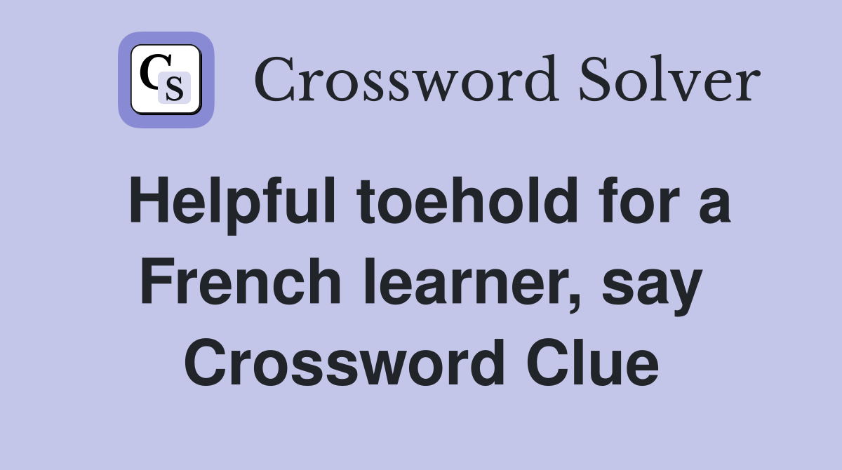 Helpful toehold for a French learner, say Crossword Clue