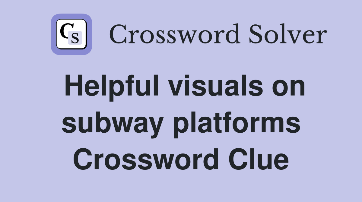 Helpful visuals on subway platforms Crossword Clue
