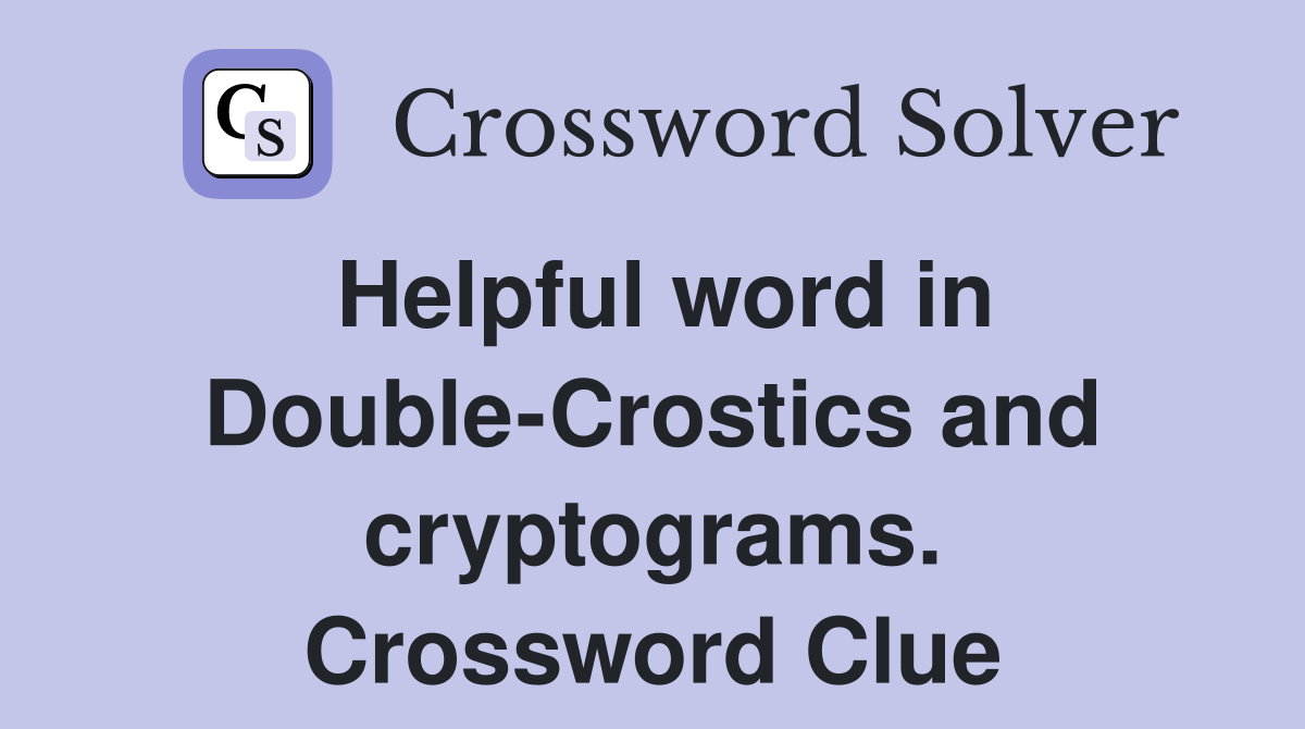 Helpful word in Double-Crostics and cryptograms. Crossword Clue