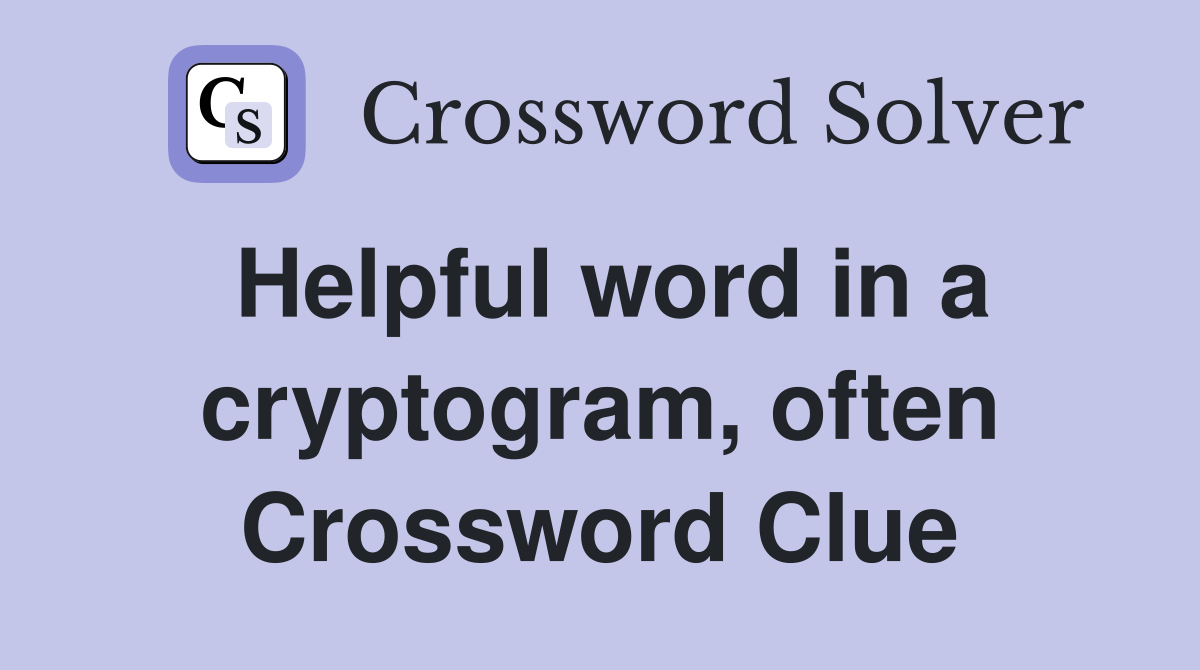 Helpful word in a cryptogram, often Crossword Clue