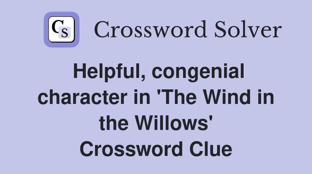 Helpful, congenial character in 'The Wind in the Willows' Crossword Clue