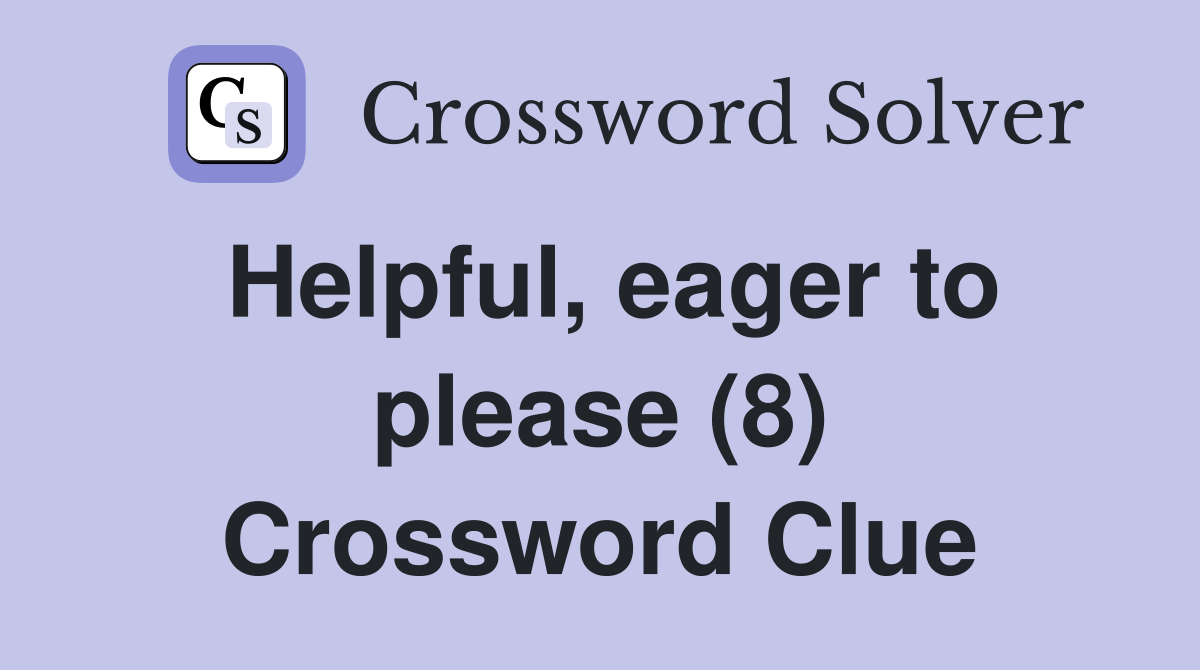 Helpful, eager to please (8) Crossword Clue