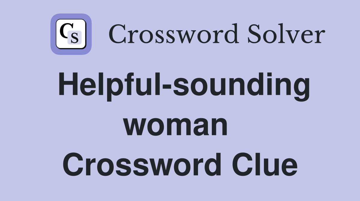 Helpful-sounding woman  Crossword Clue