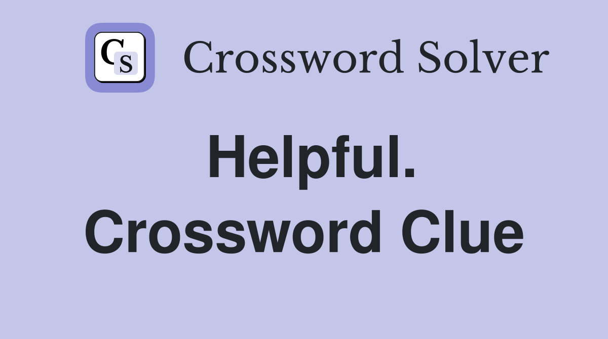 Helpful. Crossword Clue