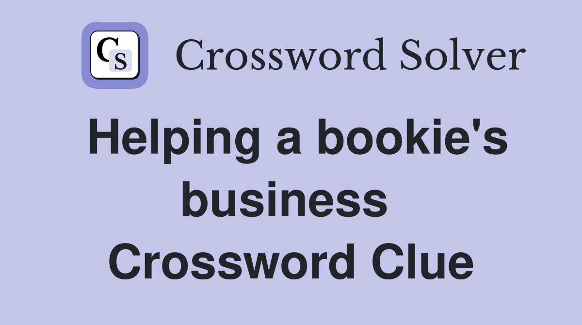 Helping a bookie's business  Crossword Clue