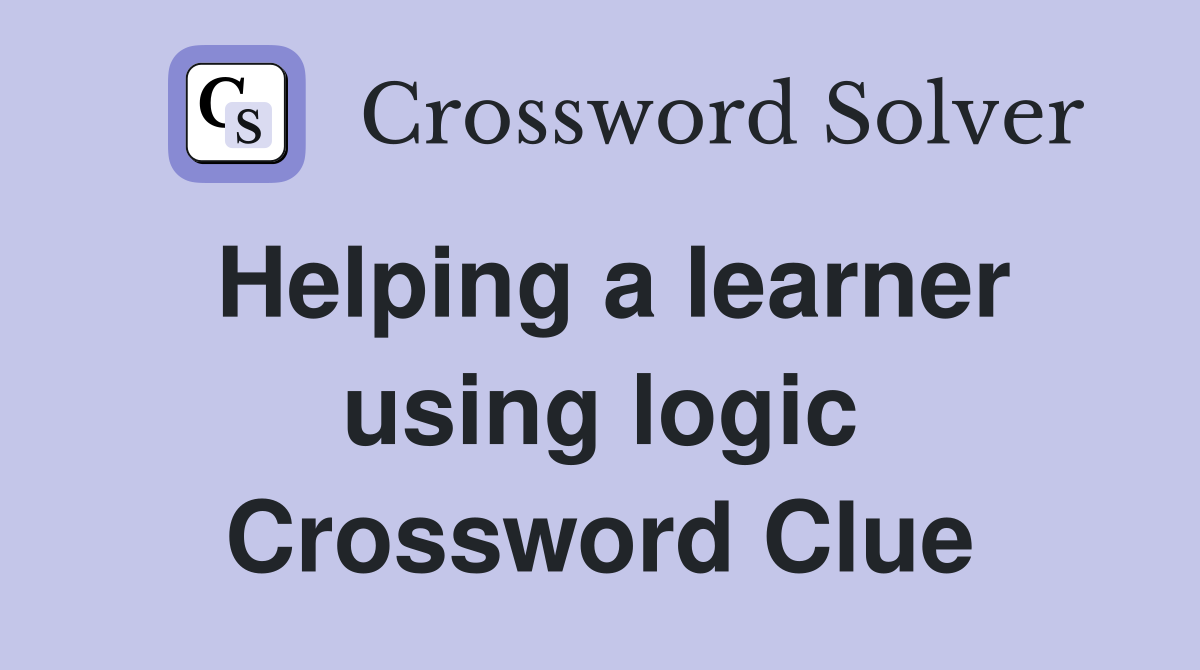Helping a learner using logic Crossword Clue