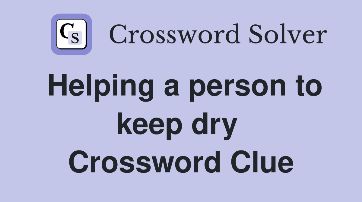 Helping a person to keep dry  Crossword Clue