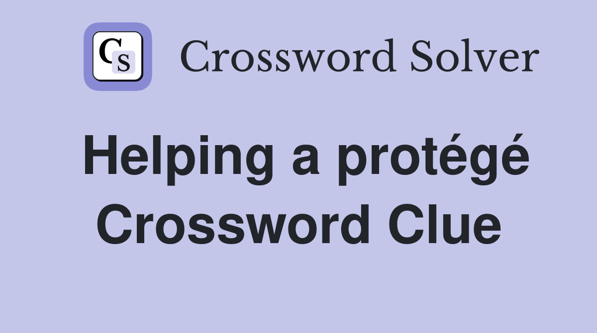 Helping a protégé Crossword Clue
