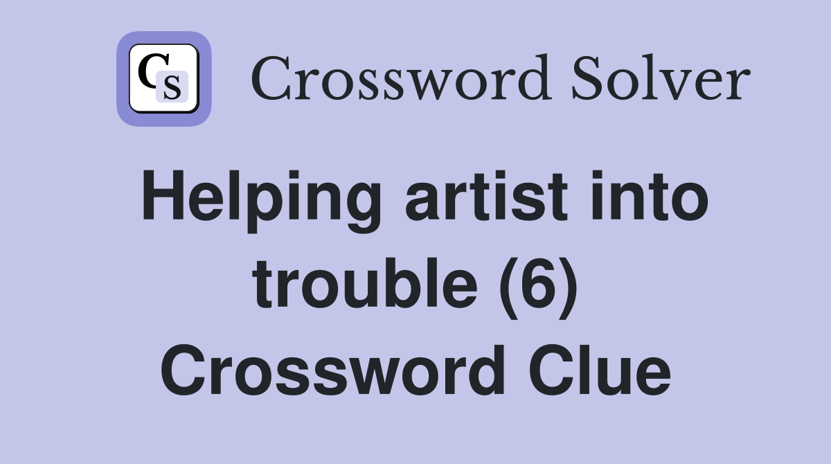 Helping artist into trouble (6) Crossword Clue
